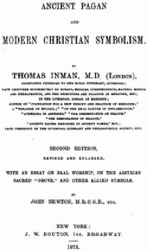 [Gutenberg 38485] • Ancient Pagan and Modern Christian Symbolism / With an Essay on Baal Worship, on the Assyrian Sacred "Grove," and Other Allied Symbols